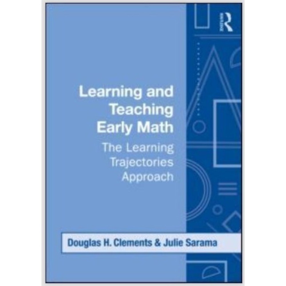 Learning and Teaching Early Math: The Learning Trajectories Approach by Clements
